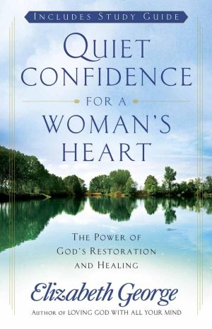Quiet Confidence for a Woman's Heart: The Power of God's Restoration and Healing George, Elizabeth