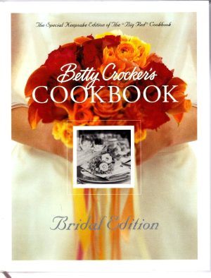 Betty Crocker's Cookbook: Everything You Need to Know to Cook Today, Bridal Edition Crocker, Betty