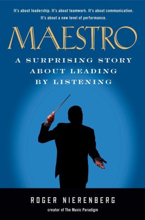 Maestro: A Surprising Story About Leading by Listening Nierenberg, Roger