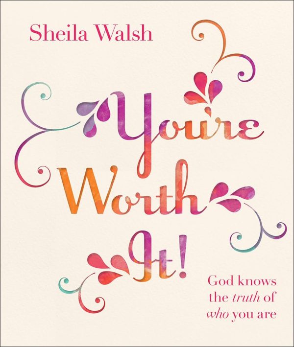 You're Worth It!: God Knows the Truth of Who You Are [Hardcover] Walsh, Sheila