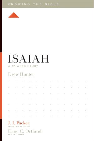 Isaiah: A 12-Week Study (Knowing the Bible) [Paperback] Hunter, Drew; Packer, J. I.; Dennis, Lane T. and Ortlund, Dane