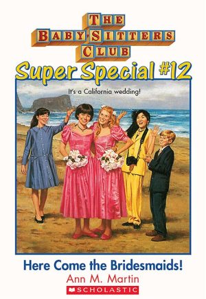 Here Come the Bridesmaids! (Baby-Sitters Club Super Special, No. 12) Martin, Ann M.