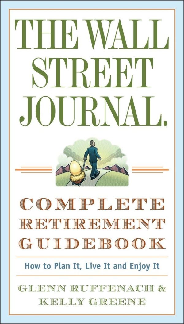The Wall Street Journal. Complete Retirement Guidebook: How to Plan It, Live It and Enjoy It (Wall Street Journal Guides) [Paperback] Ruffenach, Glenn and Greene, Kelly