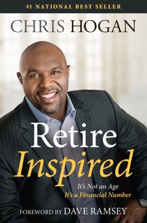 Retire Inspired: It's Not an Age, It's a Financial Number Hogan, Chris and Ramsey, Dave