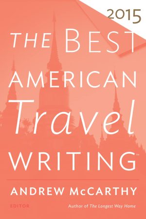 The Best American Travel Writing 2015 [Paperback] McCarthy, Andrew and Wilson, Jason