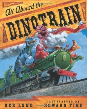 All Aboard the Dinotrain Deb Lund and Howard Fine