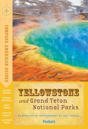 Compass American Guides: Yellowstone and Grand Teton National Parks (Full-color Travel Guide) Fodor's Travel Guides