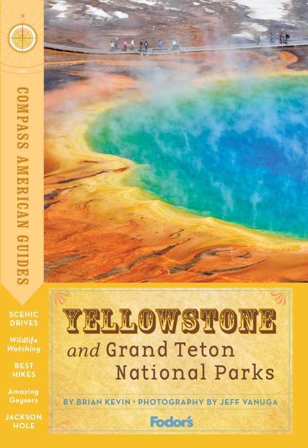 Compass American Guides: Yellowstone and Grand Teton National Parks (Full-color Travel Guide) Fodor's Travel Guides