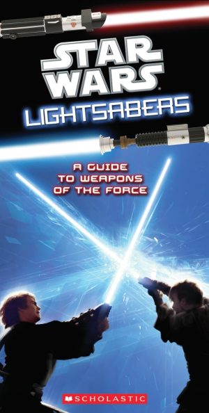 Star Wars Light Sabers: A Guide to Weapons of the Force Pablo Hidalgo