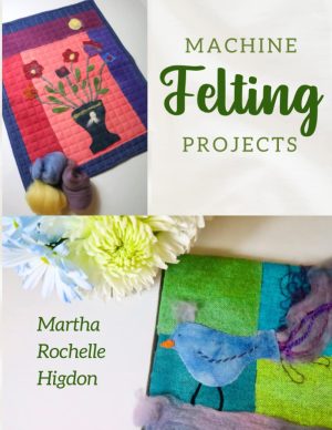 Machine Felting Projects [Paperback] Higdon, Martha Rochelle and Kramer, Morgan