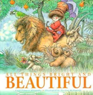 All Things Bright and Beautiful [Hardcover] Mcdaniels, Preston and Alexander, Cecil Frances