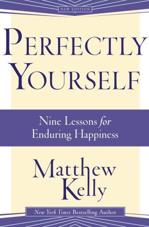 Perfectly Yourself: Nine Lessons for Enduring Happiness [Paperback] Matthew Kelly
