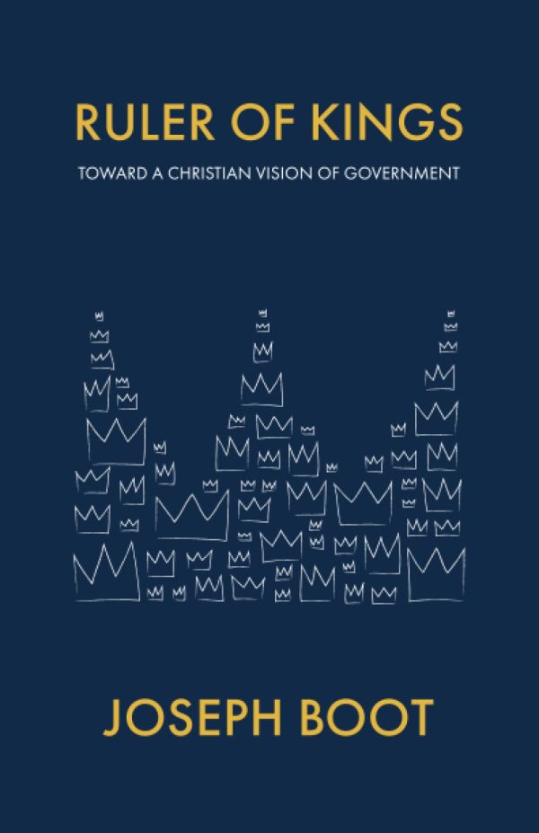 Ruler of Kings: Toward a Christian Vision of Government [Paperback] Boot, Joseph