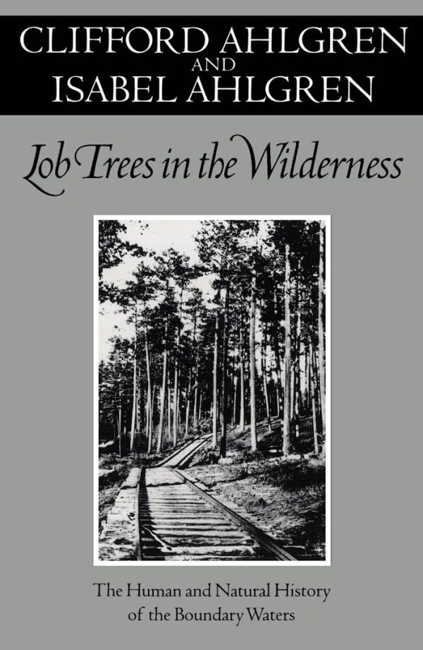 Lob Trees in the Wilderness: The Human and Natural History of the Boundary Waters Ahlgren, Clifford