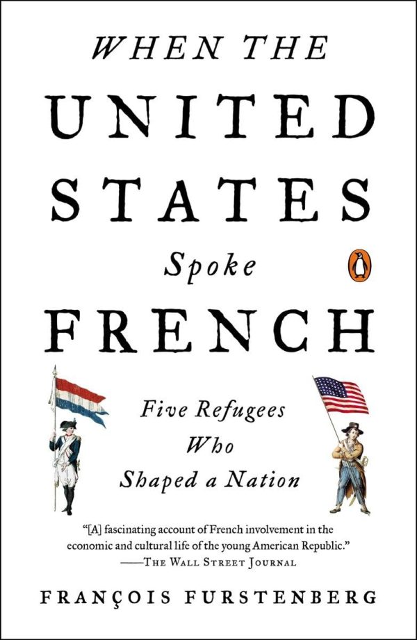 When the United States Spoke French: Five Refugees Who Shaped a Nation [Paperback] Furstenberg, Francois
