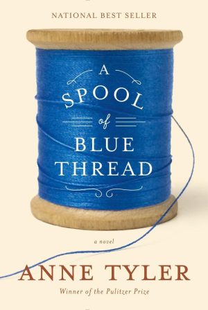 A Spool of Blue Thread: A novel Tyler, Anne