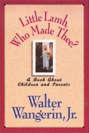 Little Lamb, Who Made Thee? Wangerin, Walter
