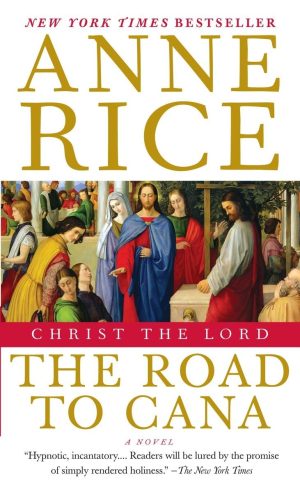 Christ the Lord: The Road to Cana: Christ the Lord Rice, Anne