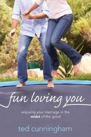 Fun Loving You: Enjoying Your Marriage in the Midst of the Grind [Paperback] Cunningham, Ted