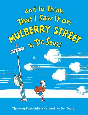 And to Think That I Saw It on Mulberry Street Dr. Seuss