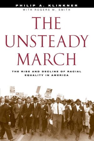 The Unsteady March: The Rise and Decline of Racial Equality in America [Paperback] Klinkner, Philip A. and Smith, Rogers M.
