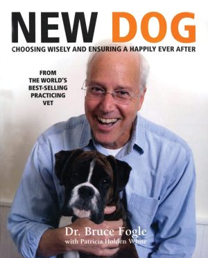 New Dog: Choosing Wisely and Ensuring a Happily Ever After  Bruce Fogle and Patricia Holden White