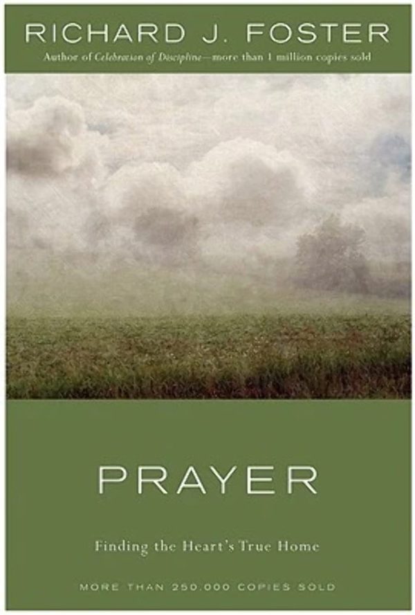 Prayer: Finding the Heart's True Home [Hardcover] Richard J. Foster