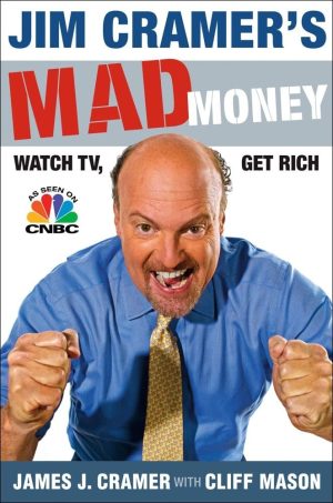 Jim Cramer's Mad Money: Watch TV, Get Rich [Hardcover] Cramer, James J. and Mason, Cliff