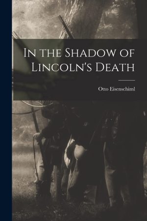 In the Shadow of Lincoln's Death [Paperback] Eisenschiml, Otto 1880-1963