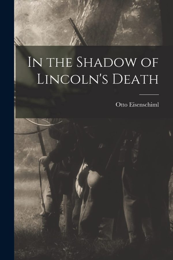 In the Shadow of Lincoln's Death [Paperback] Eisenschiml, Otto 1880-1963