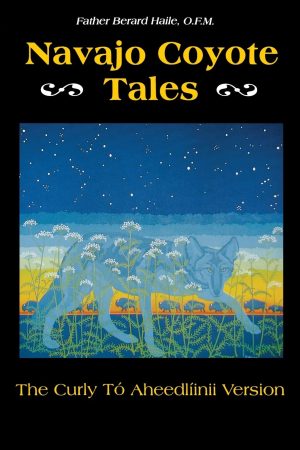 Navajo Coyote Tales: The Curly Tó Aheedlíinii Version (American Tribal Religions, 8) [Paperback] Haile  O. F. M., Father Berard and Luckert, Karl W.