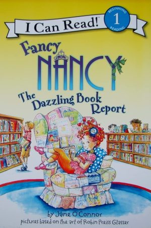 Fancy Nancy: The Dazzling Book Report (I Can Read Level 1) [Paperback] O'Connor, Jane and Glasser, Robin Preiss