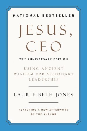 Jesus, CEO (25th Anniversary Edition): Using Ancient Wisdom for Visionary Leadership [Paperback] Jones, Laurie Beth