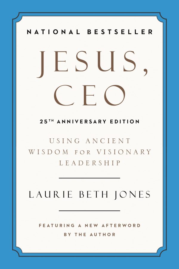 Jesus, CEO (25th Anniversary Edition): Using Ancient Wisdom for Visionary Leadership [Paperback] Jones, Laurie Beth