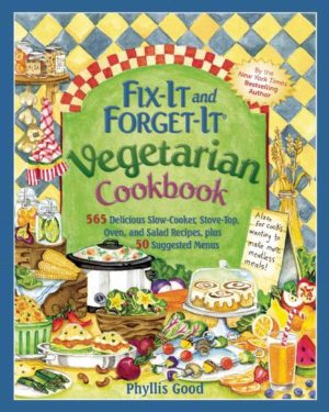 Fix-It and Forget-It Vegetarian Cookbook: 565 Delicious Slow-Cooker, Stove-Top, Oven, and Salad Recipes, Plus 50 Suggested Menus [Spiral-bound] Good, Phyllis