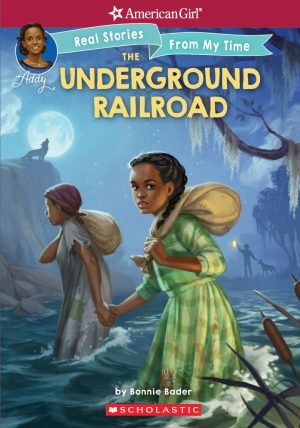 The Underground Railroad (American Girl: Real Stories From My Time) (1) Bader, Bonnie; Porter, Connie and McMorris, Kelley
