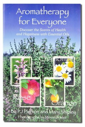 Aromatherapy for Everyone: Discover the Secrets of Health and Happiness with Essential Oils [Paperback] Pierson, P.J. and Shipley, Mary
