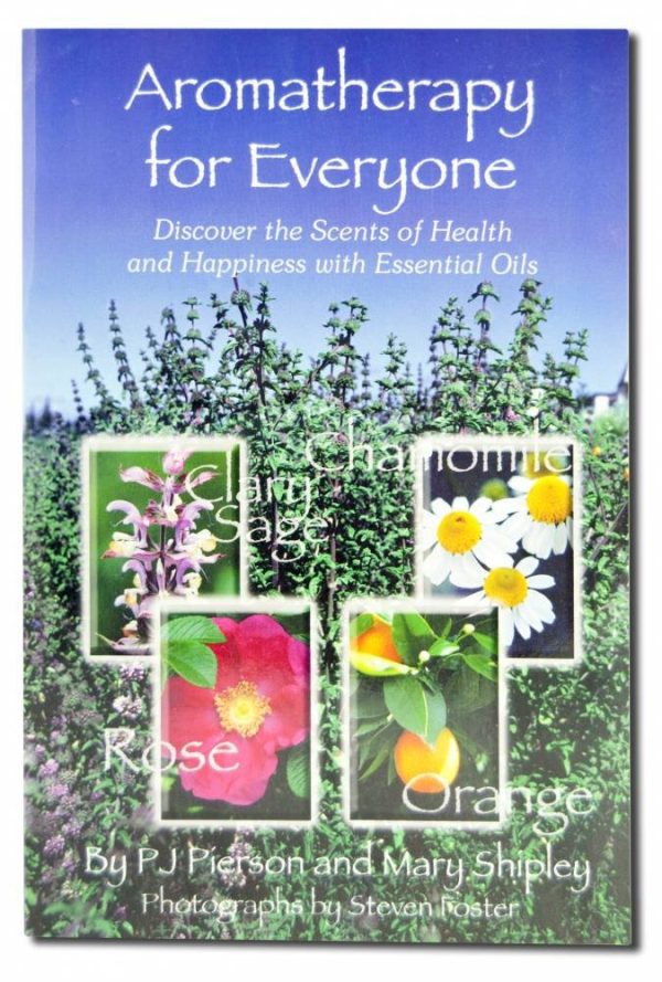 Aromatherapy for Everyone: Discover the Secrets of Health and Happiness with Essential Oils [Paperback] Pierson, P.J. and Shipley, Mary
