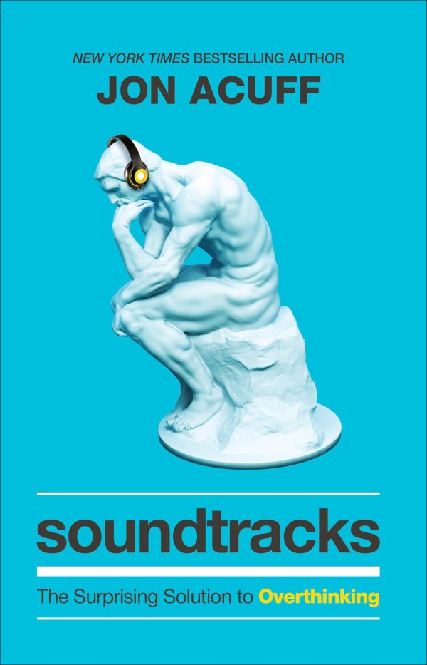 Soundtracks: The Surprising Solution to Overthinking (Overcome Toxic Thought Patterns and Take Control of Your Mindset) [Hardcover] Jon Acuff