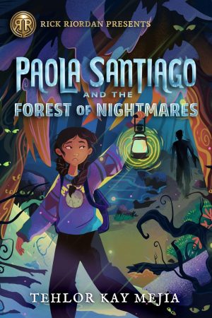 Rick Riordan Presents: Paola Santiago and the Forest of Nightmares-A Paola Santiago Novel Book 2 Mejia, Tehlor Kay