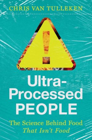 Ultra-Processed People: The Science Behind Food That Isn't Food [Hardcover] van Tulleken, Chris