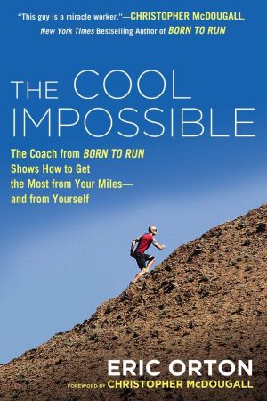 The Cool Impossible: The Running Coach from Born to Run Shows How to Get the Most from Your Miles-and from Yourself [Paperback] Orton, Eric