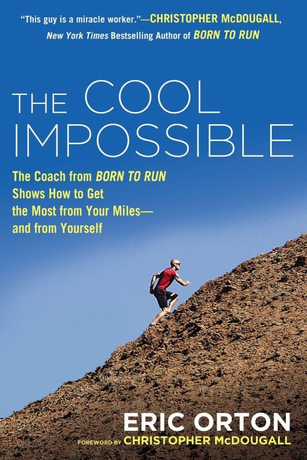The Cool Impossible: The Running Coach from Born to Run Shows How to Get the Most from Your Miles-and from Yourself [Paperback] Orton, Eric