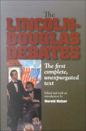 The Lincoln-Douglas Debates: The First Complete, Unexpurgated Text [Paperback] Holzer, Harold