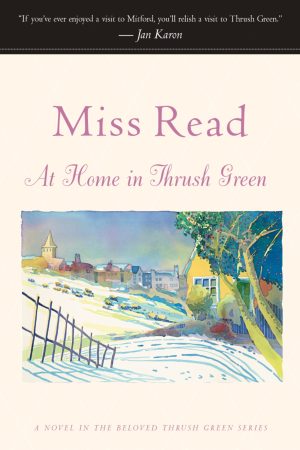 At Home in Thrush Green (Thrush Green Series #8) [Paperback] Read, Miss and Goodall, John S.