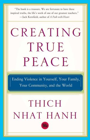 Creating True Peace: Ending Violence in Yourself, Your Family, Your Community, and the World [Paperback] Nhat Hanh, Thich