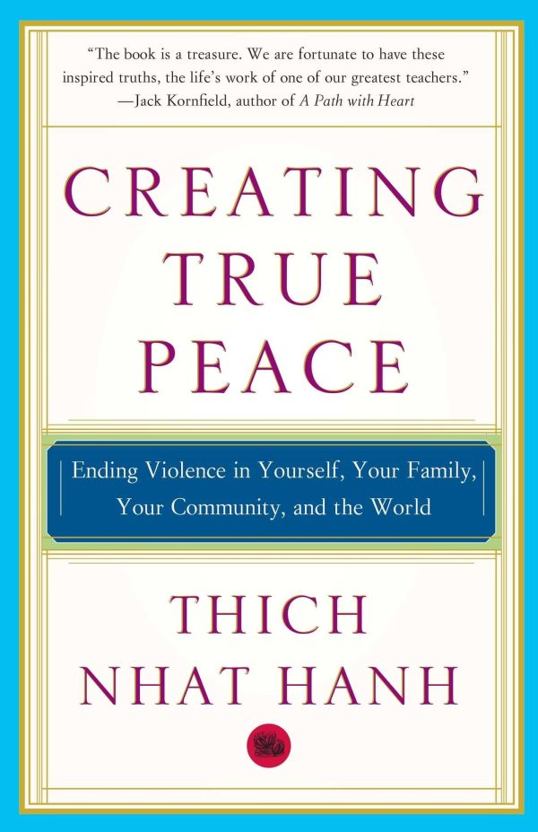 Creating True Peace: Ending Violence in Yourself, Your Family, Your Community, and the World [Paperback] Nhat Hanh, Thich