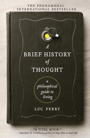 A Brief History of Thought: A Philosophical Guide to Living (Learning to Live) [Paperback] Ferry, Luc