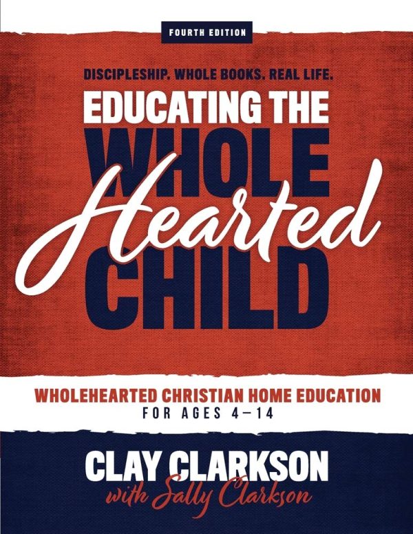 Educating the Wholehearted Child [Paperback] Clarkson, Clay and Clarkson, Sally