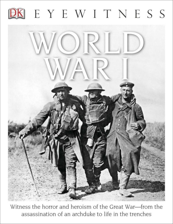 Eyewitness World War I: Witness the Horror and Heroism of the Great War―from the Assassination of an Arc (DK Eyewitness) Adams, Simon